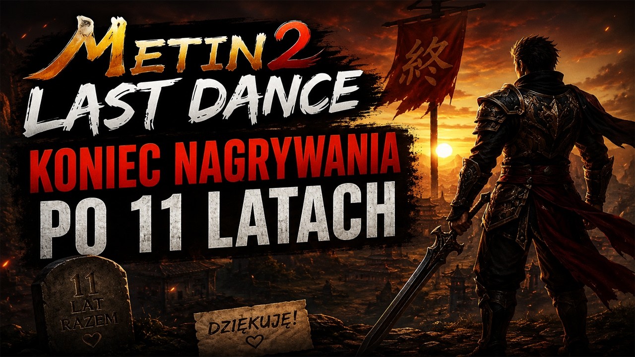 Po 11 LATACH kończę nagrywać METIN2 / Dziquu LastDance